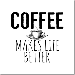 Coffee Makes Life Better Funny Posters and Art